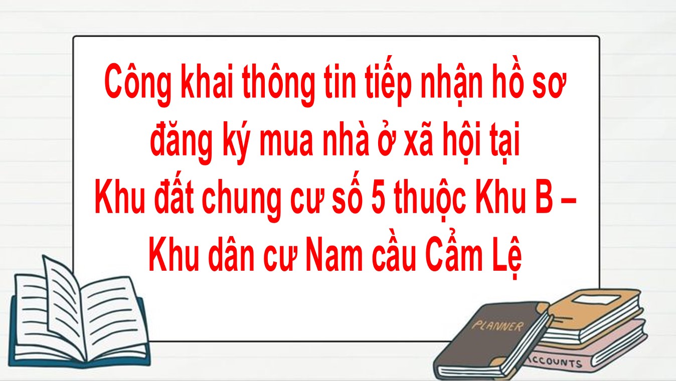 Công khai thông tin tiếp nhận hồ sơ đăng ký mua nhà ở xã hội tại Khu đất chung cư số 5 thuộc Khu B - Khu dân cư Nam cầu Cẩm Lệ